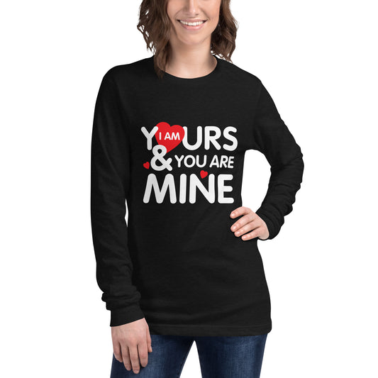 i am yours & you are mine | Unisex Long Sleeve Tee | Bella + Canvas 3501