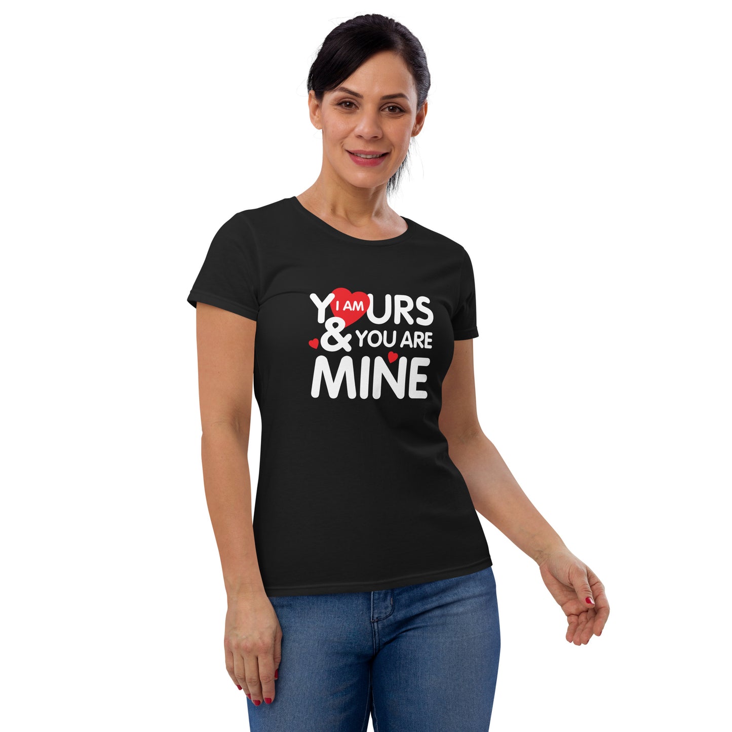 i am yours & you are mine | Women's Fashion Fit T-Shirt | Gildan 880
