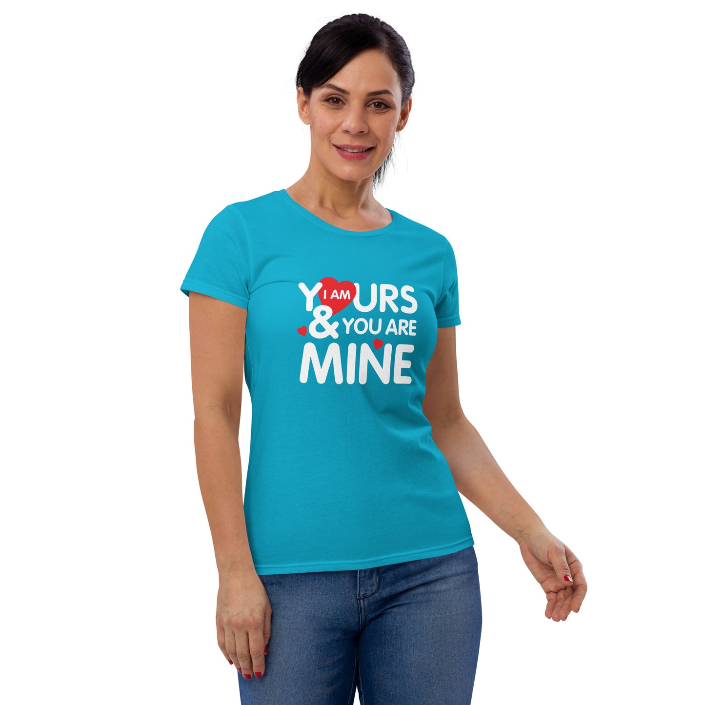 i am yours & you are mine | Women's Fashion Fit T-Shirt | Gildan 880