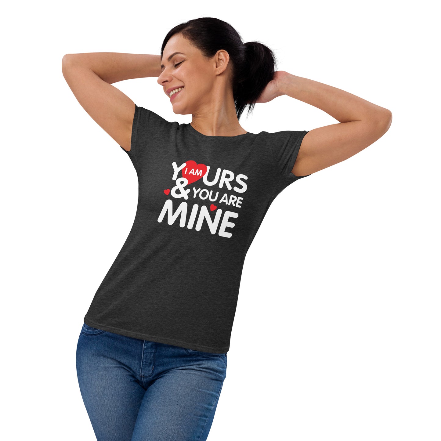 i am yours & you are mine | Women's Fashion Fit T-Shirt | Gildan 880