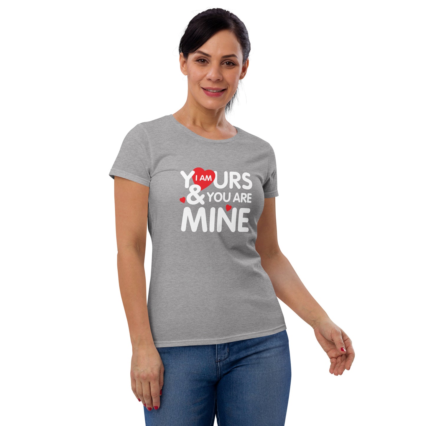 i am yours & you are mine | Women's Fashion Fit T-Shirt | Gildan 880
