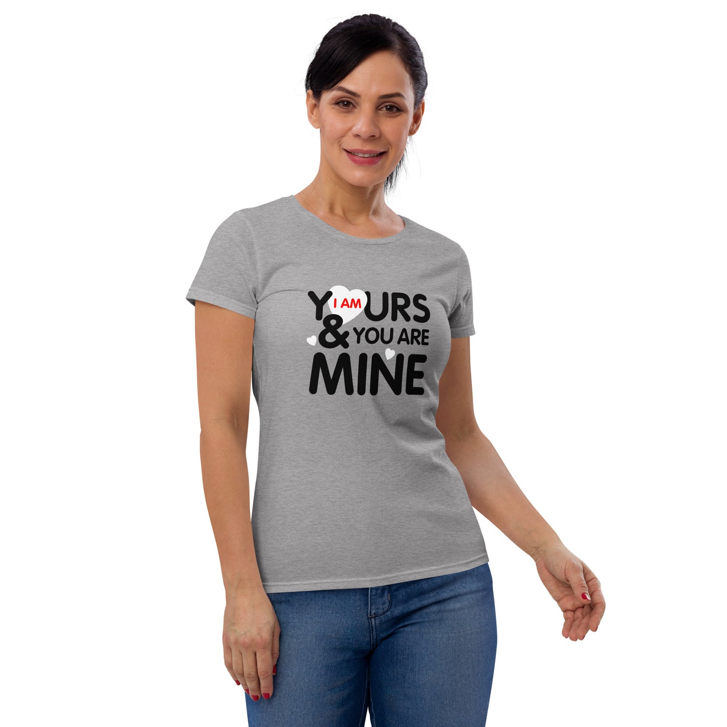 i am yours & you are mine | Women's Fashion Fit T-Shirt | Gildan 880