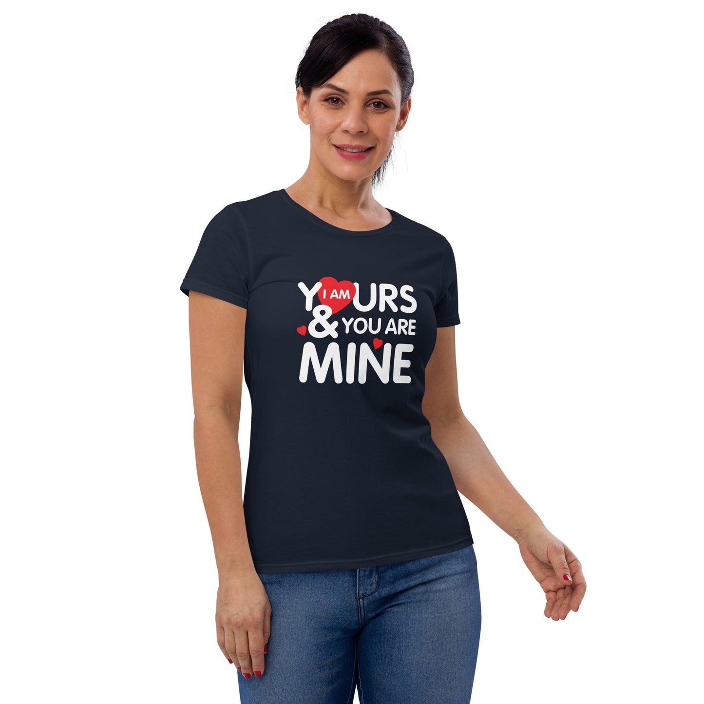 i am yours & you are mine | Women's Fashion Fit T-Shirt | Gildan 880