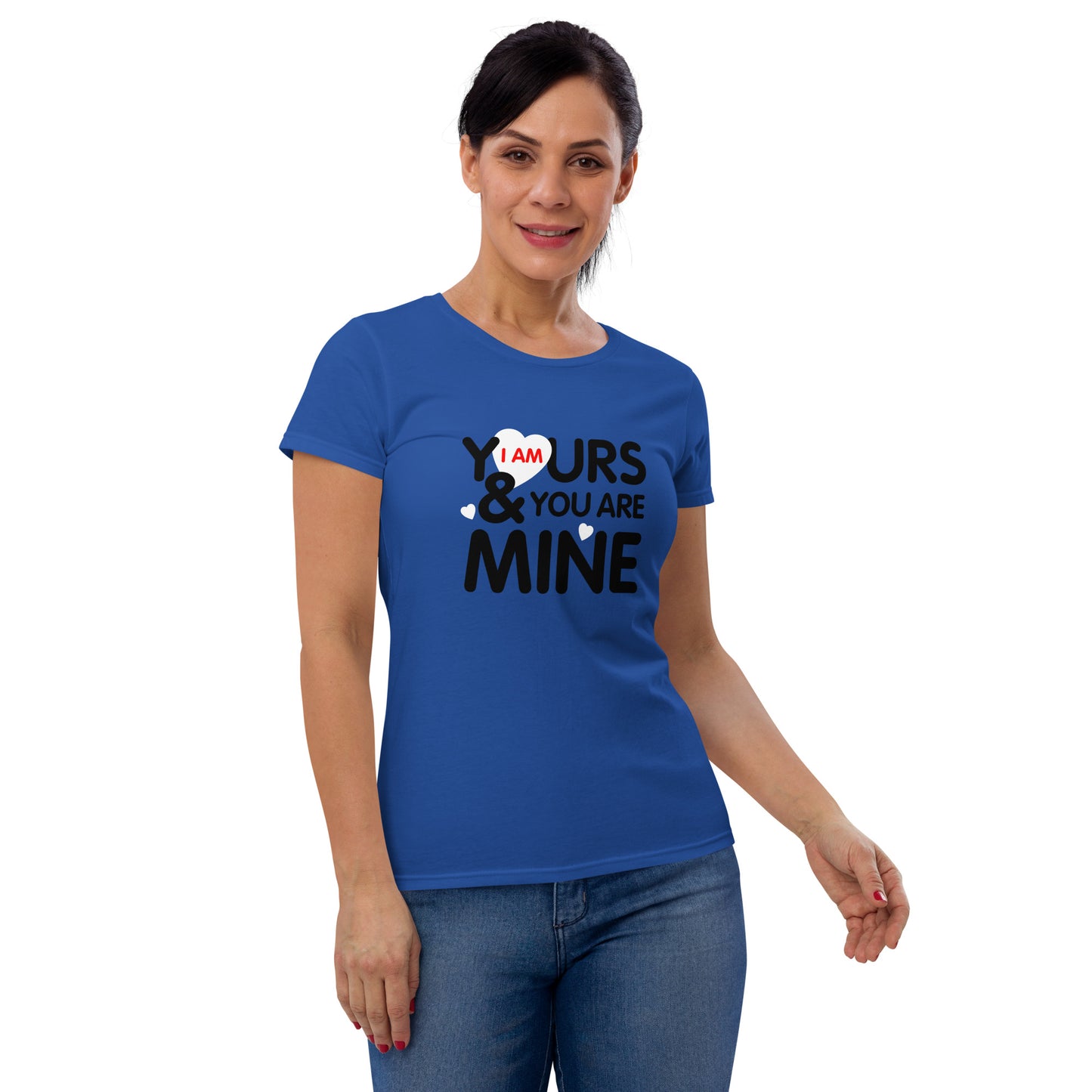 i am yours & you are mine | Women's Fashion Fit T-Shirt | Gildan 880