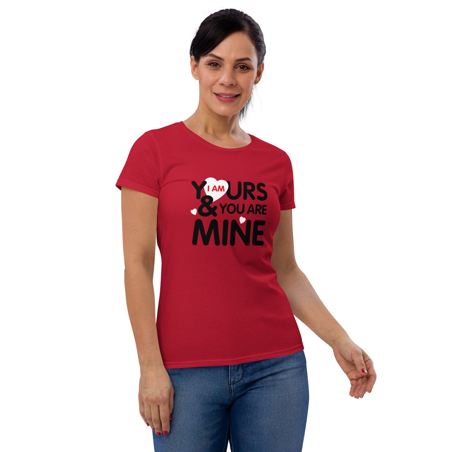 i am yours & you are mine | Women's Fashion Fit T-Shirt | Gildan 880